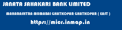 JANATA SAHAKARI BANK LIMITED  MAHARASHTRA MUMABAI GHATKOPAR GHATKOPAR ( EAST )  micr code
